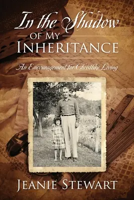 All'ombra della mia eredità: Un incoraggiamento a vivere come Cristo - In the Shadow Of My Inheritance: An Encouragement for Christlike Living