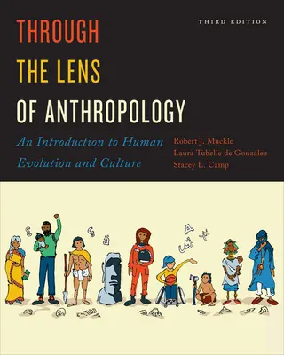 Attraverso la lente dell'antropologia: Introduzione all'evoluzione e alla cultura umana, terza edizione - Through the Lens of Anthropology: An Introduction to Human Evolution and Culture, Third Edition