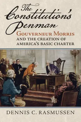 Il pennivendolo della Costituzione: Gouverneur Morris e la creazione della Carta fondamentale dell'America - The Constitution's Penman: Gouverneur Morris and the Creation of America's Basic Charter