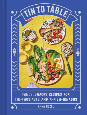 Dalla latta alla tavola: Ricette sfiziose e stuzzicanti per gli appassionati di stagno e per gli ionados del pesce - Tin to Table: Fancy, Snacky Recipes for Tin-Thusiasts and A-Fish-Ionados
