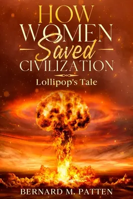 Come le donne hanno salvato la civiltà: Il racconto di Lollipop - How Women Saved Civilization: Lollipop's Tale