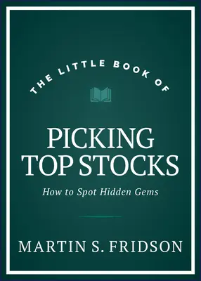 Il piccolo libro della scelta dei titoli migliori: Come individuare le gemme nascoste - The Little Book of Picking Top Stocks: How to Spot Hidden Gems
