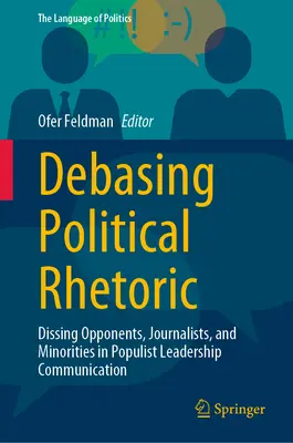 Svilendo la retorica politica: Dissimulare avversari, giornalisti e minoranze nella comunicazione della leadership populista - Debasing Political Rhetoric: Dissing Opponents, Journalists, and Minorities in Populist Leadership Communication