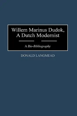 Willem Marinus Dudok, un modernista olandese: Una bio-bibliografia - Willem Marinus Dudok, a Dutch Modernist: A Bio-Bibliography