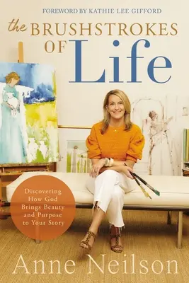 Le pennellate della vita: Scoprire come Dio porta bellezza e scopo nella vostra storia - The Brushstrokes of Life: Discovering How God Brings Beauty and Purpose to Your Story
