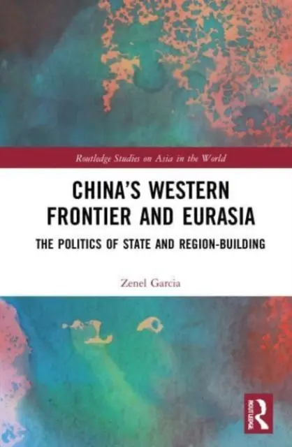 La frontiera occidentale della Cina e l'Eurasia: la politica di costruzione dello Stato e della regione - China's Western Frontier and Eurasia: The Politics of State and Region-Building