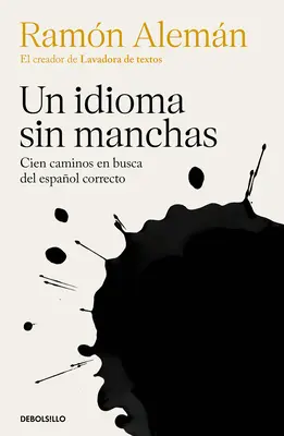 Un Idioma Sin Manchas: Cien Caminos En Busca del Espaol Correcto / An Unblemish Ed Language. Cento strade alla ricerca della correzione in spagnolo - Un Idioma Sin Manchas: Cien Caminos En Busca del Espaol Correcto / An Unblemish Ed Language. One Hundred Roads in the Quest for Correction in Spanish