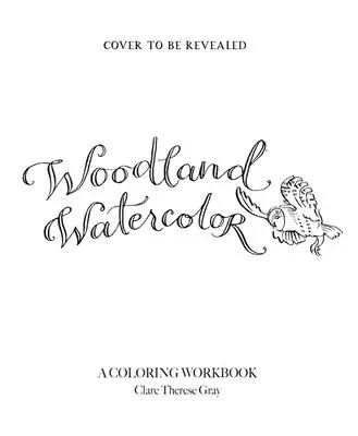 Acquerello del bosco: un libro di lavoro da colorare - Woodland Watercolor: A Coloring Workbook