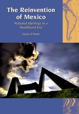 La reinvenzione del Messico: Ideologia nazionale nell'era neoliberale - The Reinvention of Mexico: National Ideology in a Neoliberal Era