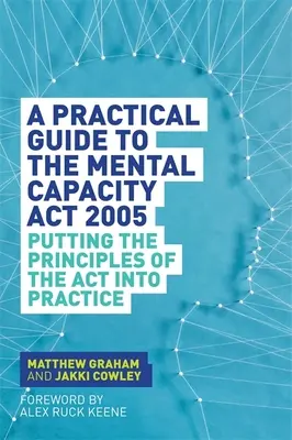 Guida pratica al Mental Capacity ACT 2005: Mettere in pratica i principi dell'ACT - A Practical Guide to the Mental Capacity ACT 2005: Putting the Principles of the ACT Into Practice