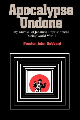 Apocalisse disfatta: La mia sopravvivenza alla prigionia giapponese durante la Seconda Guerra Mondiale - Apocalypse Undone: My Survival of Japanese Imprisonment During World War II