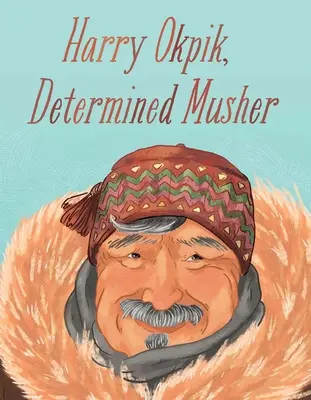 Harry Okpik, musher determinato: Edizione inglese - Harry Okpik, Determined Musher: English Edition