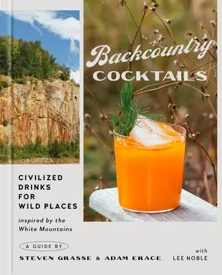 Backcountry Cocktails: Bevande civili per luoghi selvaggi - Backcountry Cocktails: Civilized Drinks for Wild Places