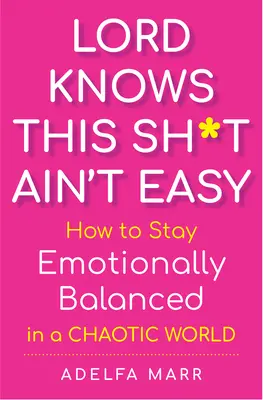 Lord Knows This Sh*t Ain't Easy: Come rimanere emotivamente equilibrati in un mondo caotico - Lord Knows This Sh*t Ain't Easy: How to Stay Emotionally Balanced in a Chaotic World