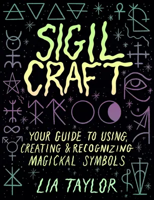 Il mestiere del sigillo: La vostra guida all'uso, alla creazione e al riconoscimento dei simboli magici - Sigil Craft: Your Guide to Using, Creating & Recognizing Magickal Symbols