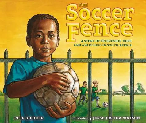 Il recinto del calcio: Una storia di amicizia, speranza e apartheid in Sudafrica - The Soccer Fence: A Story of Friendship, Hope, and Apartheid in South Africa