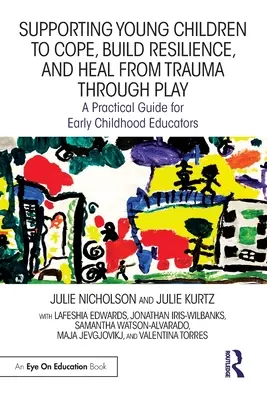 Sostenere i bambini a superare, costruire la resilienza e guarire da un trauma attraverso il gioco: Una guida pratica per gli educatori della prima infanzia - Supporting Young Children to Cope, Build Resilience, and Heal from Trauma through Play: A Practical Guide for Early Childhood Educators