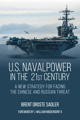 Il potere navale degli Stati Uniti nel 21° secolo: Una nuova strategia per affrontare la minaccia cinese e russa - U.S. Naval Power in the 21st Century: A New Strategy for Facing the Chinese and Russian Threat