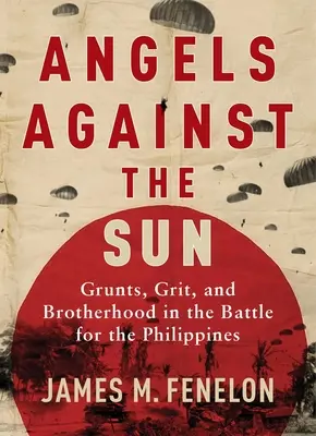 Angeli contro il sole: Una saga della Seconda guerra mondiale di grugniti, grinta e fratellanza - Angels Against the Sun: A WWII Saga of Grunts, Grit, and Brotherhood