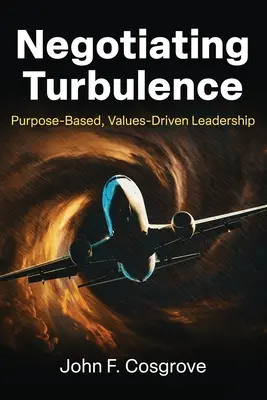 Negoziare la turbolenza: Leadership basata sullo scopo e guidata dai valori - Negotiating Turbulence: Purpose Based, Values Driven Leadership