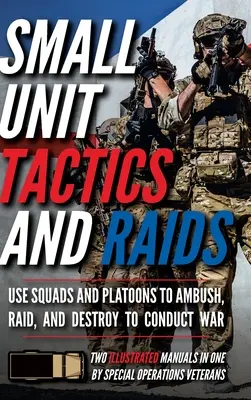 Tattiche e incursioni delle piccole unità: Due manuali illustrati - Small Unit Tactics and Raids: Two Illustrated Manuals