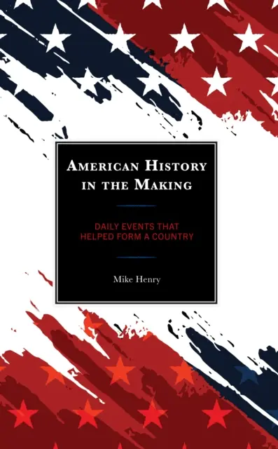 La storia americana in divenire: Eventi quotidiani che hanno contribuito a formare un Paese - American History in the Making: Daily Events That Helped Form a Country