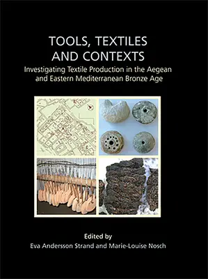 Strumenti, tessuti e contesti: Indagine sulla produzione tessile nell'età del bronzo dell'Egeo e del Mediterraneo orientale - Tools, Textiles and Contexts: Investigating Textile Production in the Aegean and Eastern Mediterranean Bronze Age
