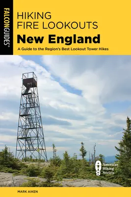Escursioni alle vedette antincendio del New England: Guida alle migliori escursioni sulle torri di avvistamento della regione - Hiking Fire Lookouts New England: A Guide to the Region's Best Lookout Tower Hikes