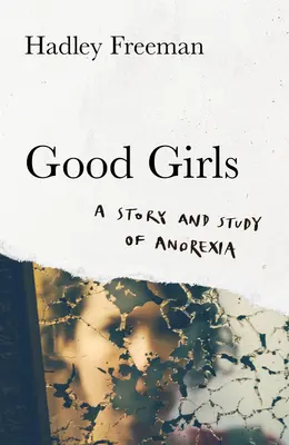 Brave ragazze - Una storia e uno studio sull'anoressia - Good Girls - A Story and Study of Anorexia