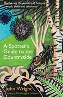 Spotter's Guide to the Countryside - Alla scoperta delle meraviglie dei boschi, dei campi e delle coste della Gran Bretagna - Spotter's Guide to the Countryside - Uncovering the wonders of Britain's woods, fields and seashores