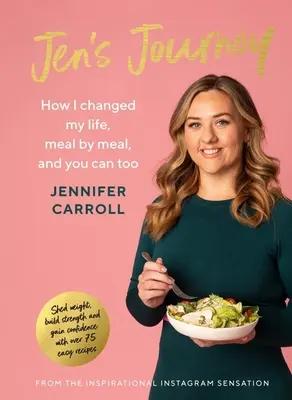 Il viaggio di Jen: Come ho cambiato la mia vita, pasto per pasto, e potete farlo anche voi - Jen's Journey: How I Changed My Life, Meal by Meal, and You Can Too