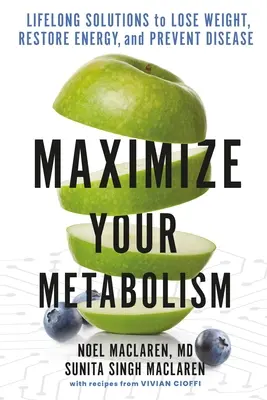 Massimizzare il metabolismo: Soluzioni per tutta la vita per perdere peso, ripristinare l'energia e prevenire le malattie - Maximize Your Metabolism: Lifelong Solutions to Lose Weight, Restore Energy, and Prevent Disease
