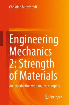 Meccanica ingegneristica 2: Forza dei materiali: Un'introduzione con molti esempi - Engineering Mechanics 2: Strength of Materials: An Introduction with Many Examples