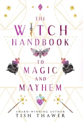 Il manuale delle streghe per la magia e il caos - The Witch Handbook to Magic and Mayhem