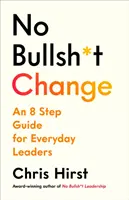 Il cambiamento senza balle - Una guida in 8 passi per i leader - No Bullsh*t Change - An 8 Step Guide for Leaders