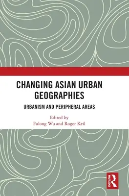 Le geografie urbane asiatiche che cambiano: Urbanistica e aree periferiche - Changing Asian Urban Geographies: Urbanism and Peripheral Areas
