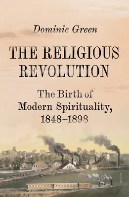 La rivoluzione religiosa: La nascita della spiritualità moderna, 1848-1898 - The Religious Revolution: The Birth of Modern Spirituality, 1848-1898
