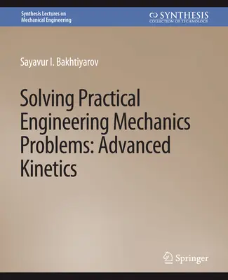 Risoluzione di problemi pratici di meccanica ingegneristica: Cinetica avanzata - Solving Practical Engineering Mechanics Problems: Advanced Kinetics