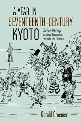 Un anno nella Kyoto del XVII secolo: Scritti del periodo Edo su cerimonie, festival e usanze annuali - A Year in Seventeenth-Century Kyoto: Edo-Period Writings on Annual Ceremonies, Festivals, and Customs
