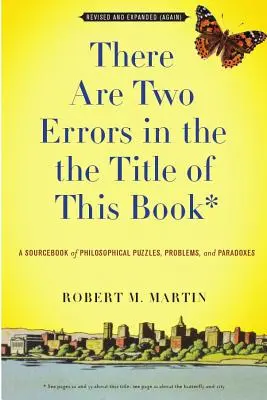 Ci sono due errori nel titolo di questo libro, rivisto e ampliato (di nuovo): Una raccolta di enigmi, problemi e paradossi filosofici - There Are Two Errors in the the Title of This Book, Revised and Expanded (Again): A Sourcebook of Philosophical Puzzles, Problems, and Paradoxes