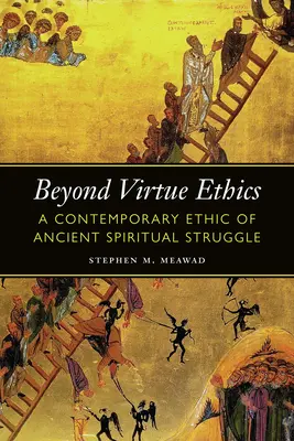 Oltre l'etica della virtù: Un'etica contemporanea dell'antica lotta spirituale - Beyond Virtue Ethics: A Contemporary Ethic of Ancient Spiritual Struggle