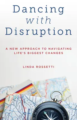 Danzare con l'interruzione: Un nuovo approccio per affrontare i più grandi cambiamenti della vita - Dancing with Disruption: A New Approach to Navigating Life's Biggest Changes