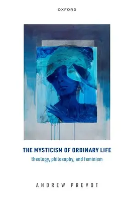 Il misticismo della vita ordinaria: Teologia, filosofia e femminismo - The Mysticism of Ordinary Life: Theology, Philosophy, and Feminism