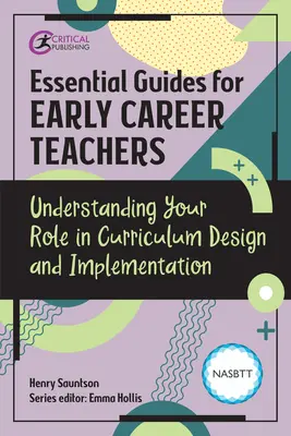 Guide essenziali per insegnanti all'inizio della carriera: Comprendere il proprio ruolo nella progettazione e nell'attuazione dei programmi di studio - Essential Guides for Early Career Teachers: Understanding Your Role in Curriculum Design and Implementation