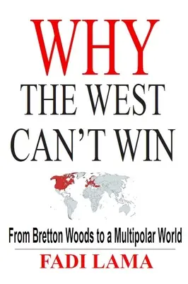 Perché l'Occidente non può vincere: Da Bretton Woods a un mondo multipolare - Why the West Can't Win: From Bretton Woods to a Multipolar World