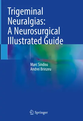 Nevralgie del trigemino: Guida illustrata di neurochirurgia - Trigeminal Neuralgias: A Neurosurgical Illustrated Guide