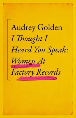 Pensavo di averti sentito parlare: Le donne alla Factory Records - I Thought I Heard You Speak: Women at Factory Records