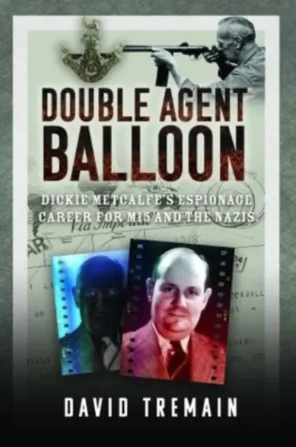 Doppio Agente Balloon: La carriera di spionaggio di Dickie Metcalfe per l'Mi5 e i nazisti - Double Agent Balloon: Dickie Metcalfe's Espionage Career for Mi5 and the Nazis