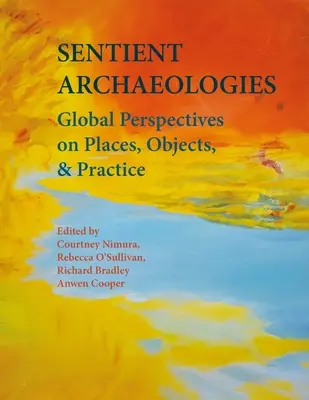 Archeologie senzienti: Prospettive globali su luoghi, oggetti e pratiche - Sentient Archaeologies: Global Perspectives on Places, Objects and Practice
