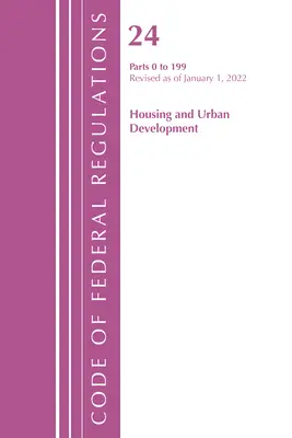 Codice dei regolamenti federali, Titolo 24 Housing and Urban Development 0-199, 2022 (Ufficio del registro federale (U S )) - Code of Federal Regulations, Title 24 Housing and Urban Development 0-199, 2022 (Office of the Federal Register (U S ))